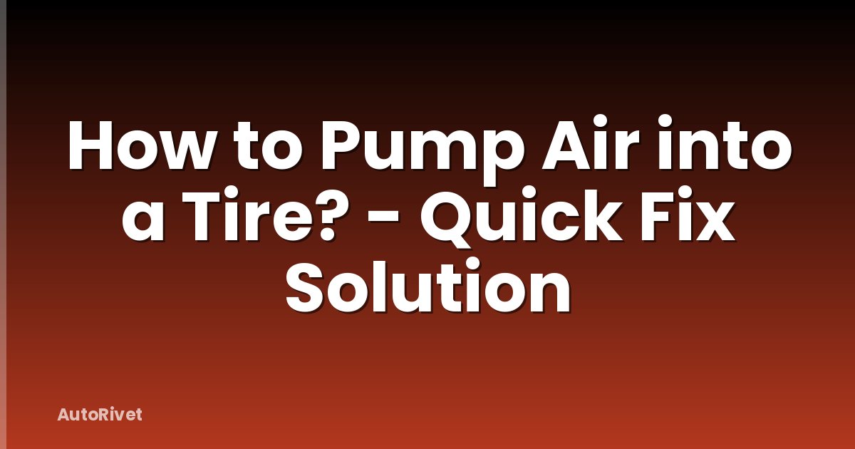 How to Pump Air into a Tire? - Quick Fix Solution