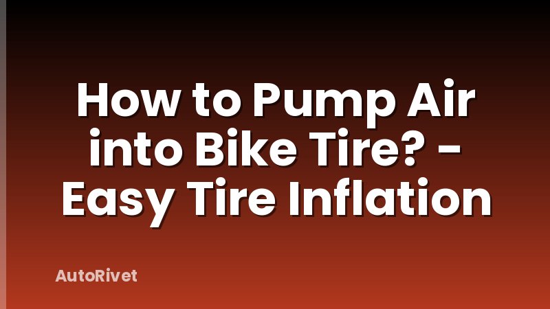 How to Pump Air into Bike Tire? - Easy Tire Inflation