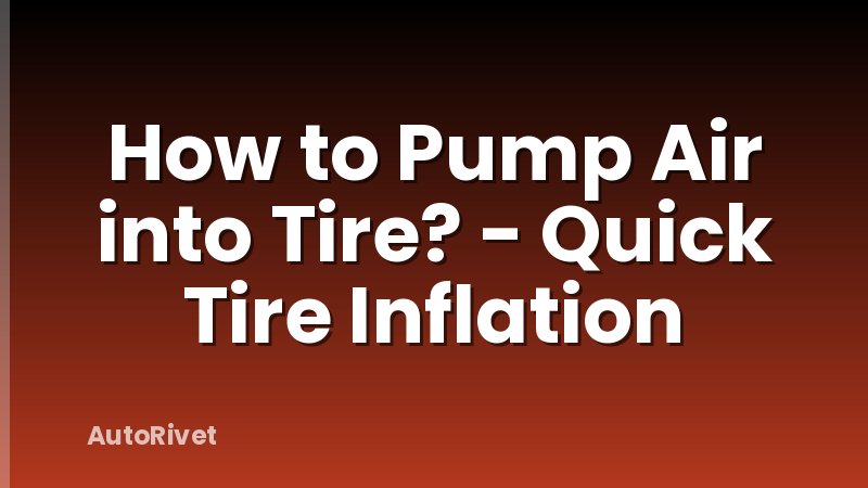 How to Pump Air into Tire? - Quick Tire Inflation