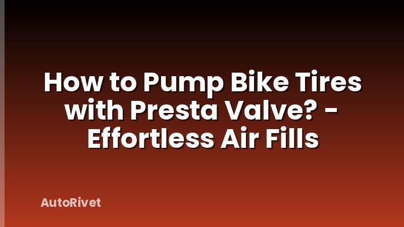 How to Pump Bike Tires with Presta Valve? - Effortless Air Fills