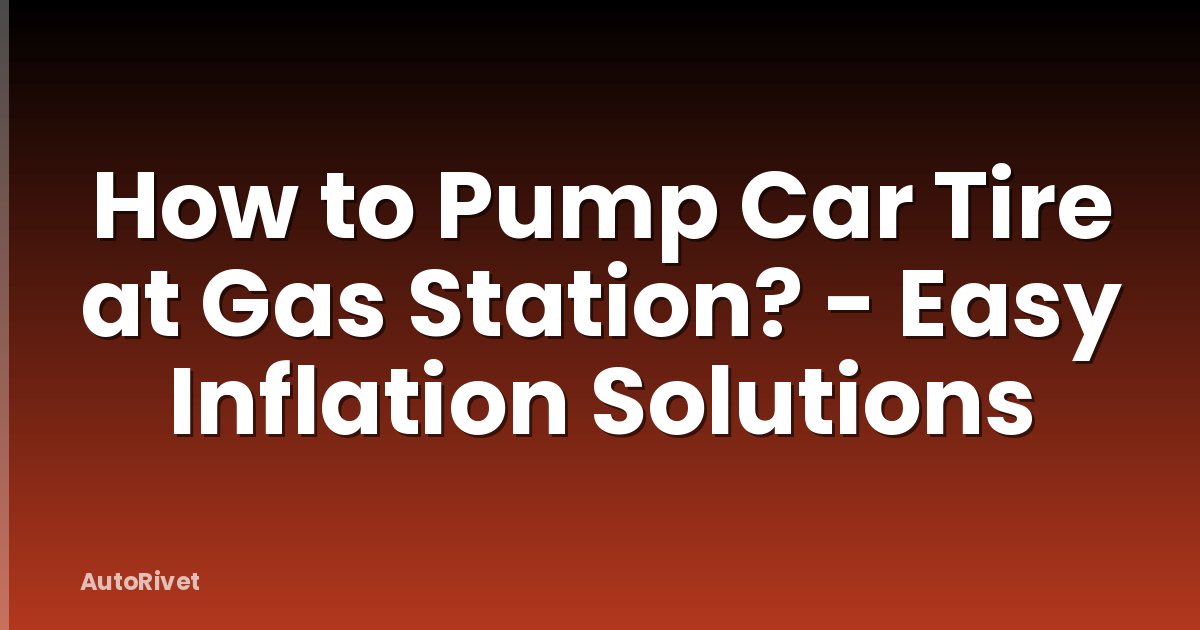 How to Pump Car Tire at Gas Station? - Easy Inflation Solutions