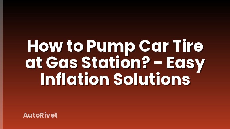 How to Pump Car Tire at Gas Station? - Easy Inflation Solutions