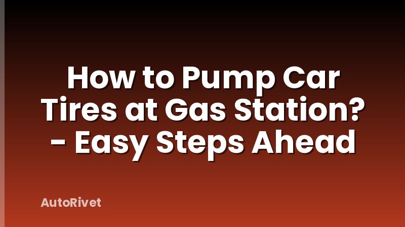 How to Pump Car Tires at Gas Station? - Easy Steps Ahead