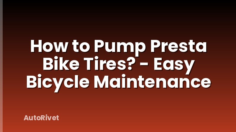 How to Pump Presta Bike Tires? - Easy Bicycle Maintenance