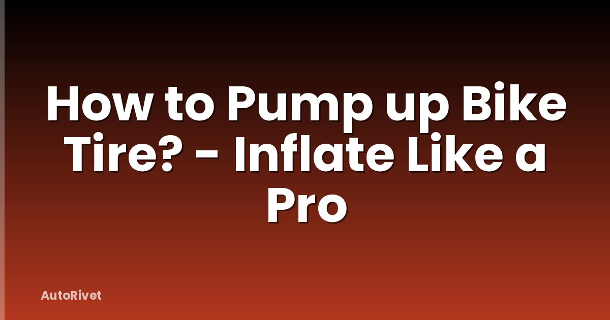 How to Pump up Bike Tire? - Inflate Like a Pro