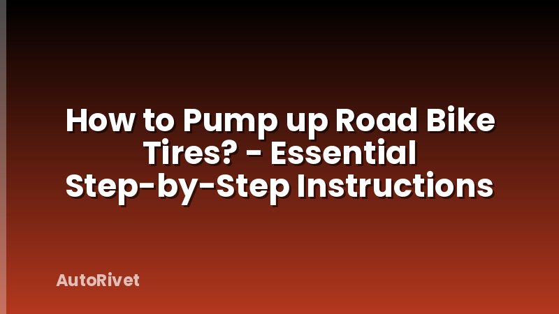 How to Pump up Road Bike Tires? - Essential Step-by-Step Instructions