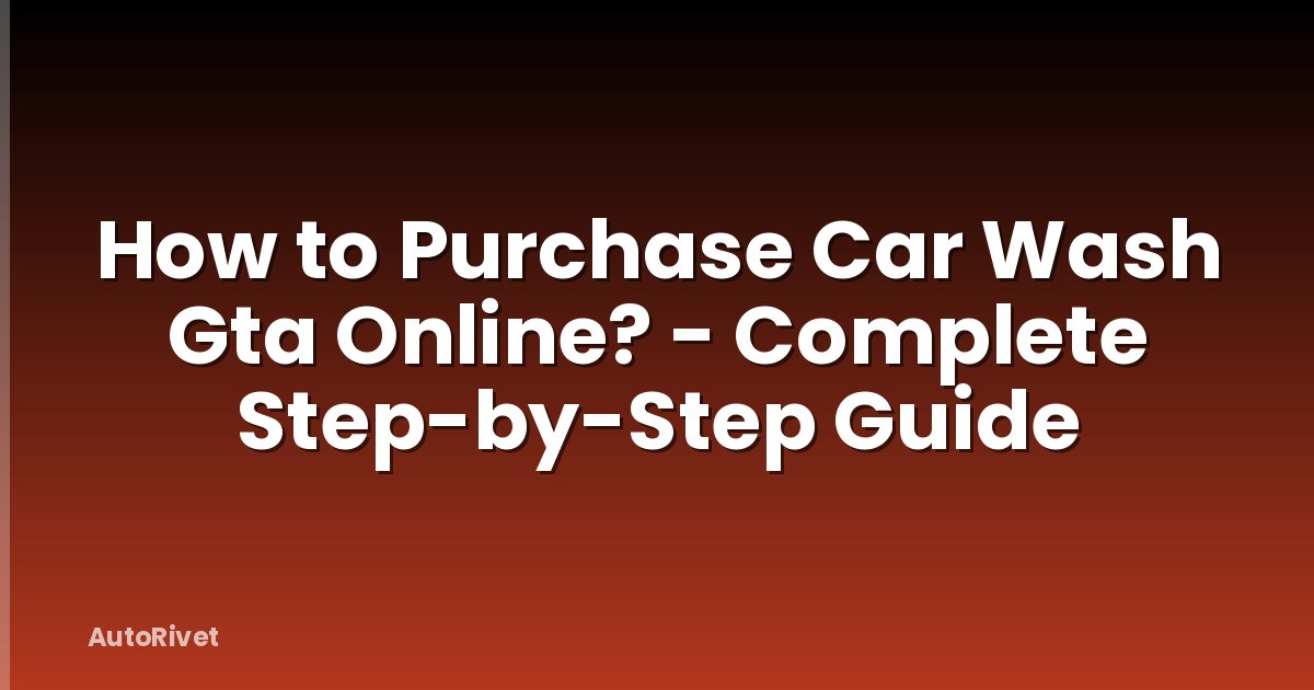 How to Purchase Car Wash Gta Online? - Complete Step-by-Step Guide