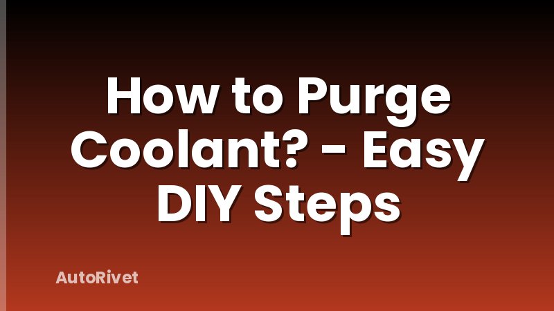 How to Purge Coolant? - Easy DIY Steps