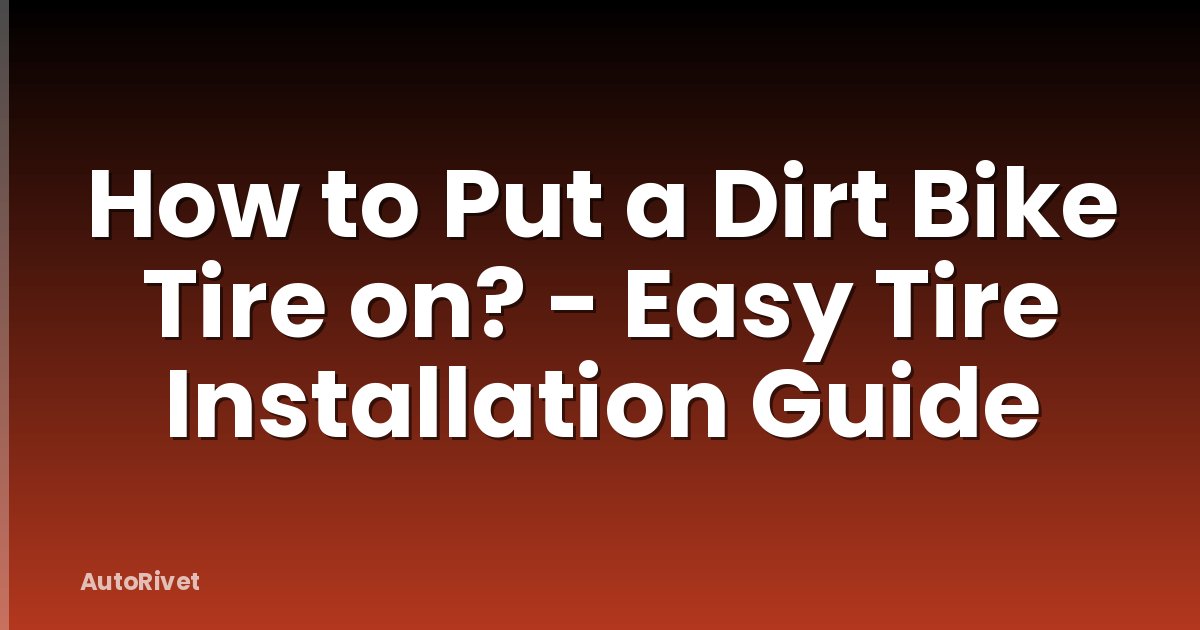 How to Put a Dirt Bike Tire on? - Easy Tire Installation Guide