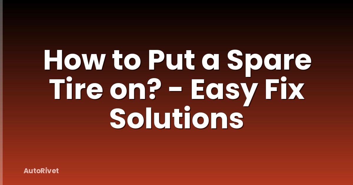 How to Put a Spare Tire on? - Easy Fix Solutions