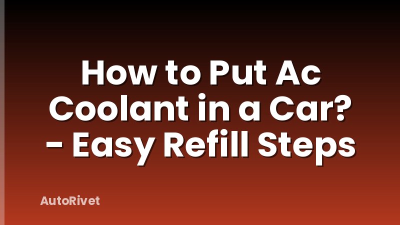 How to Put Ac Coolant in a Car? - Easy Refill Steps
