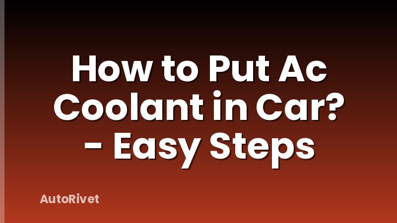 How to Put Ac Coolant in Car? - Easy Steps