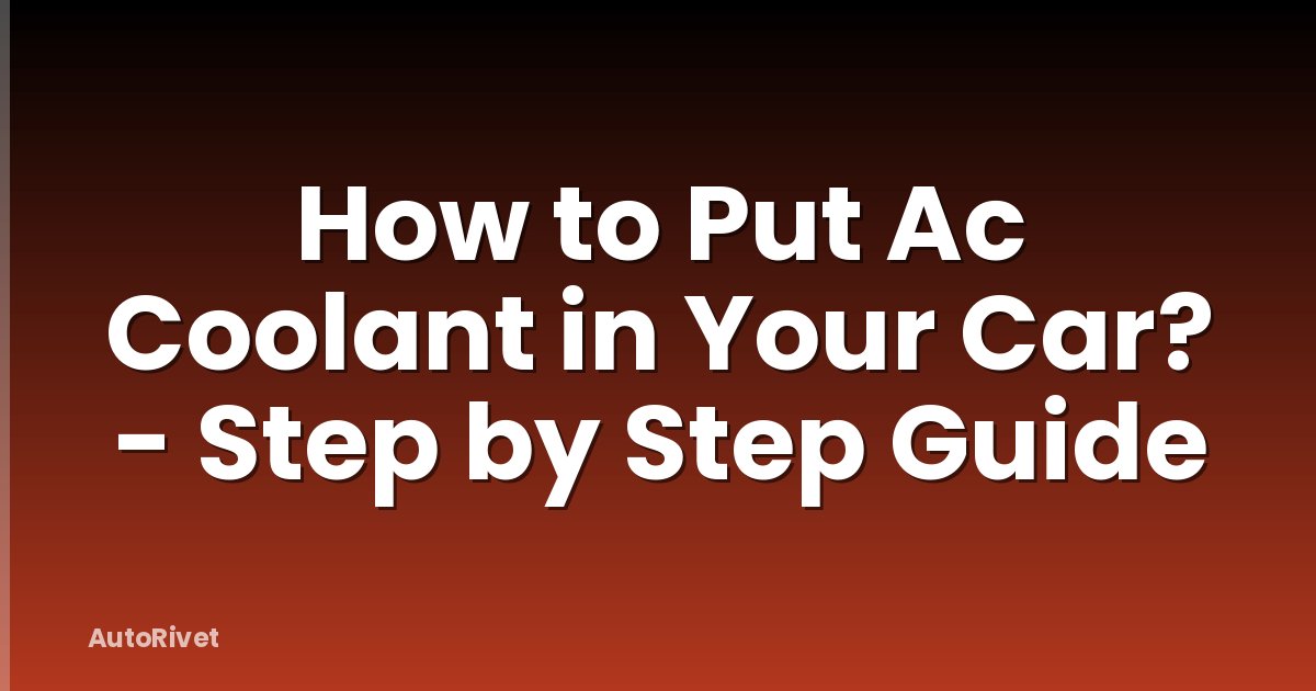 How to Put Ac Coolant in Your Car? - Step by Step Guide