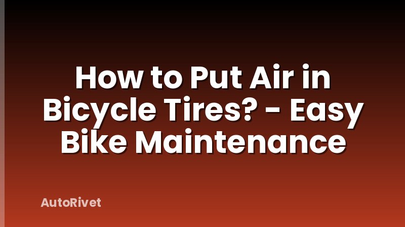 How to Put Air in Bicycle Tires? - Easy Bike Maintenance