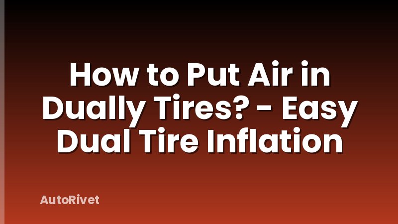 How to Put Air in Dually Tires? - Easy Dual Tire Inflation