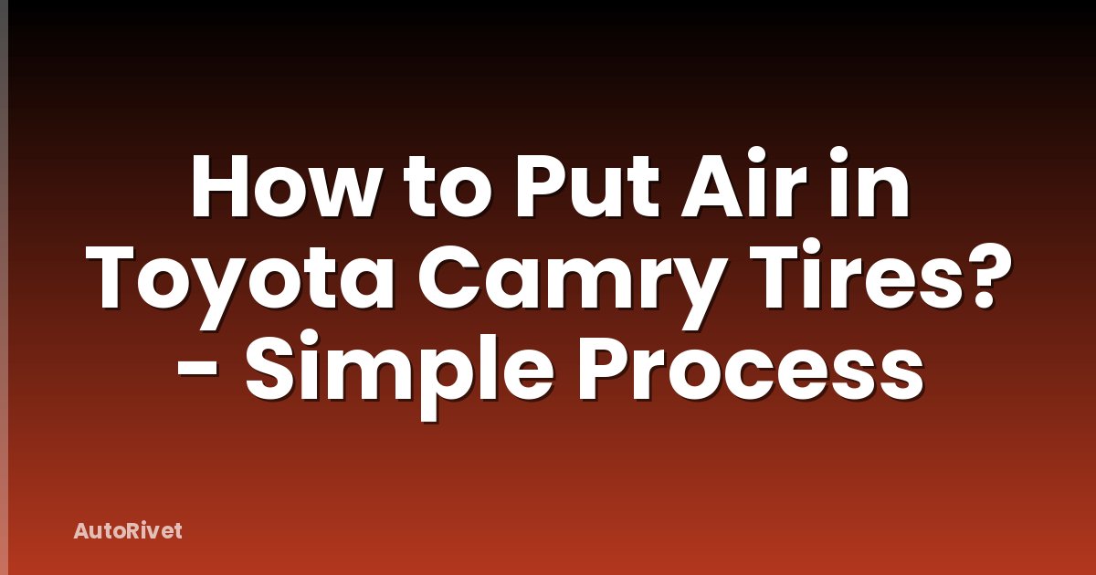 How to Put Air in Toyota Camry Tires? - Simple Process