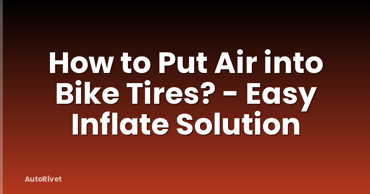 How to Put Air into Bike Tires? - Easy Inflate Solution