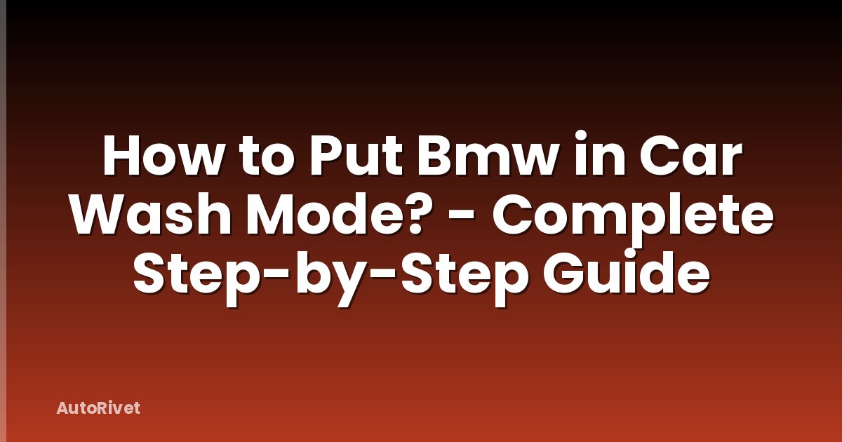 How to Put Bmw in Car Wash Mode? - Complete Step-by-Step Guide