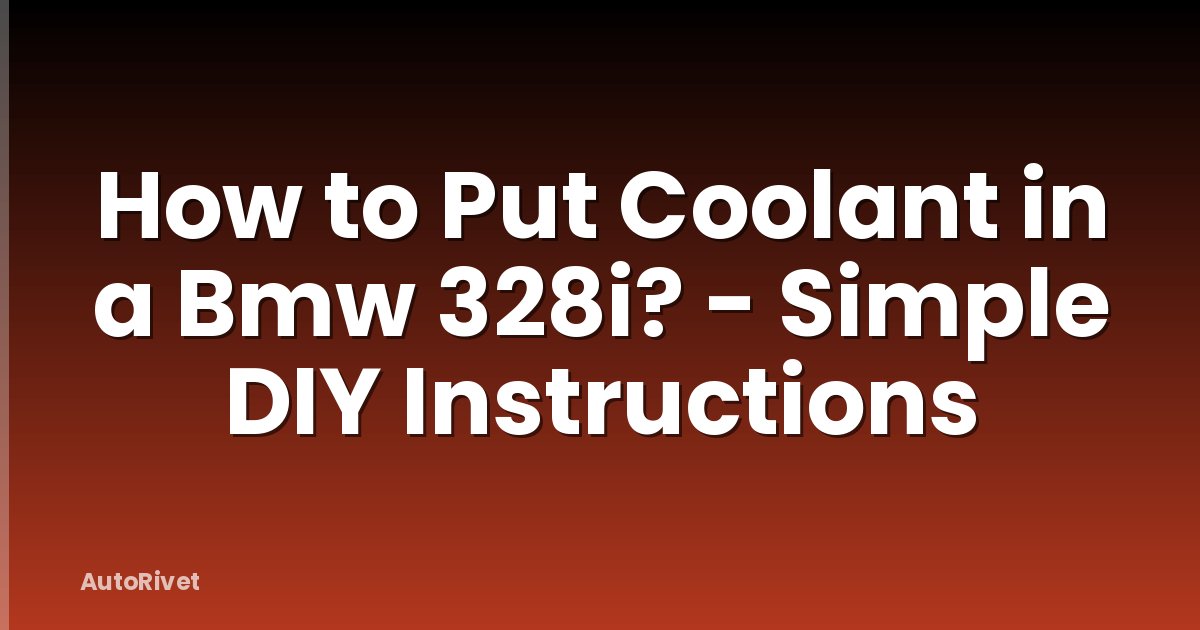 How to Put Coolant in a Bmw 328i? - Simple DIY Instructions