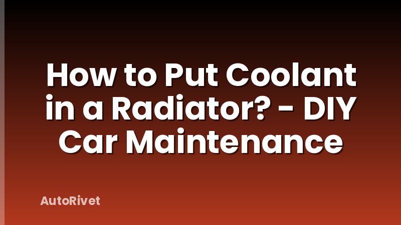 How to Put Coolant in a Radiator? - DIY Car Maintenance