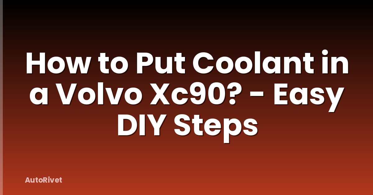 How to Put Coolant in a Volvo Xc90? - Easy DIY Steps