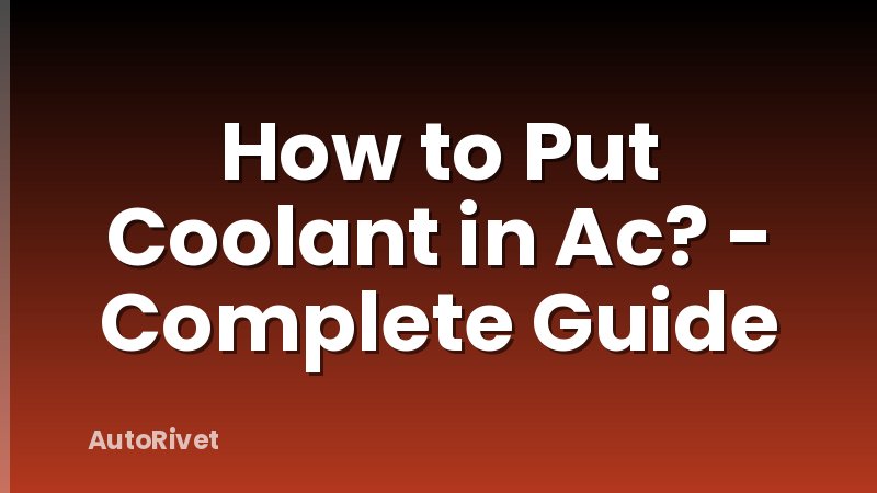 How to Put Coolant in Ac? - Complete Guide