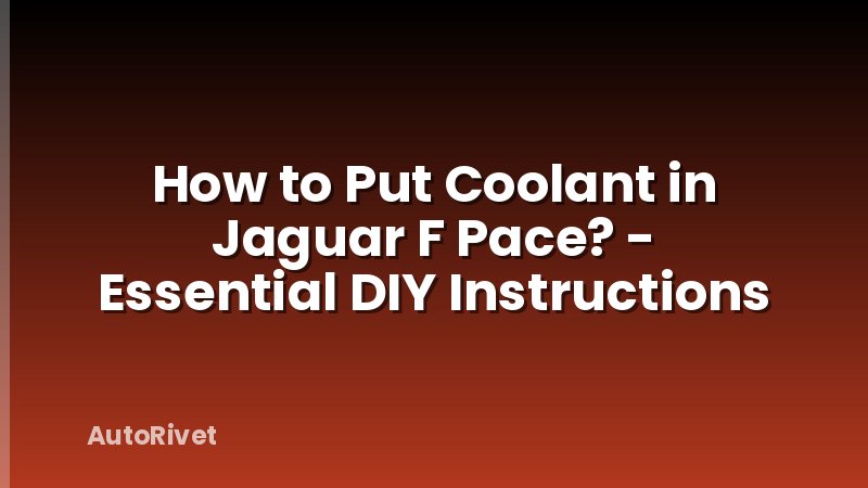 How to Put Coolant in Jaguar F Pace? - Essential DIY Instructions