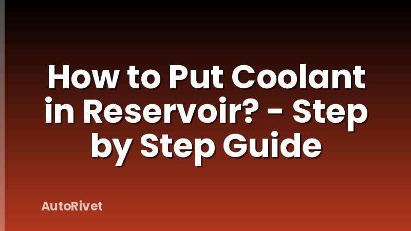 How to Put Coolant in Reservoir? - Step by Step Guide