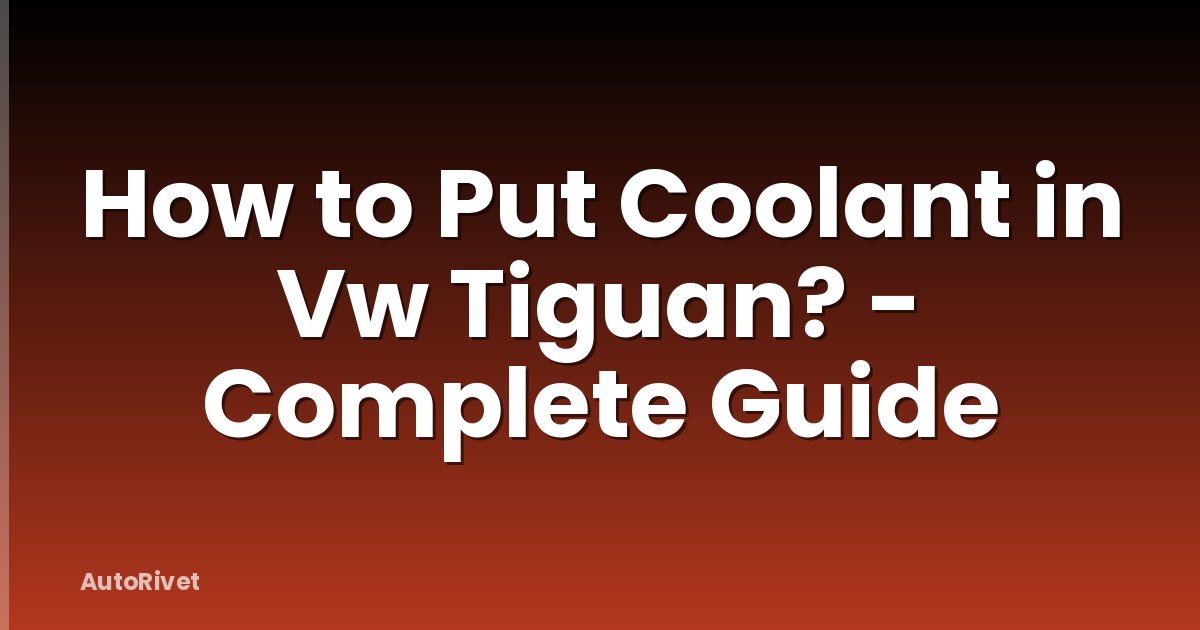 How to Put Coolant in Vw Tiguan? - Complete Guide