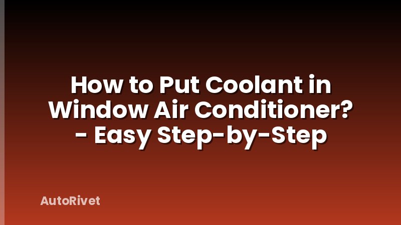 How to Put Coolant in Window Air Conditioner? - Easy Step-by-Step