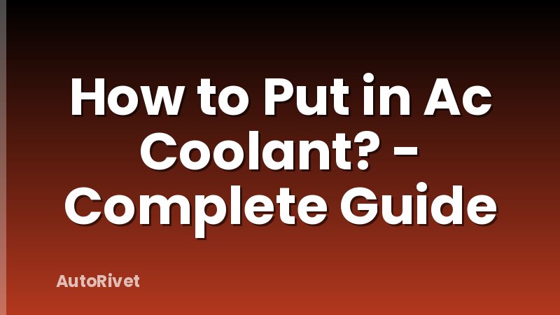 How to Put in Ac Coolant? - Complete Guide