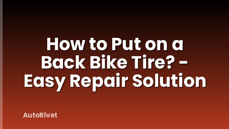 How to Put on a Back Bike Tire? - Easy Repair Solution