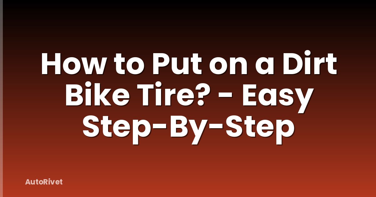 How to Put on a Dirt Bike Tire? - Easy Step-By-Step