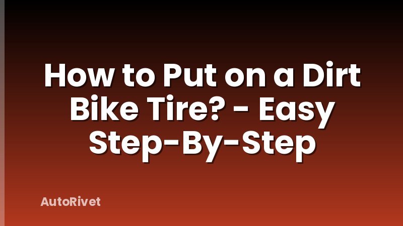 How to Put on a Dirt Bike Tire? - Easy Step-By-Step