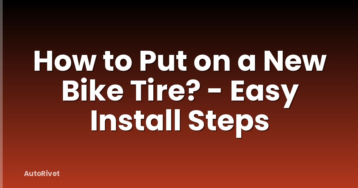 How to Put on a New Bike Tire? - Easy Install Steps