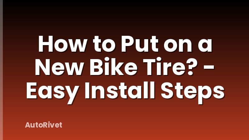 How to Put on a New Bike Tire? - Easy Install Steps