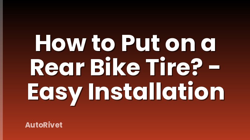 How to Put on a Rear Bike Tire? - Easy Installation