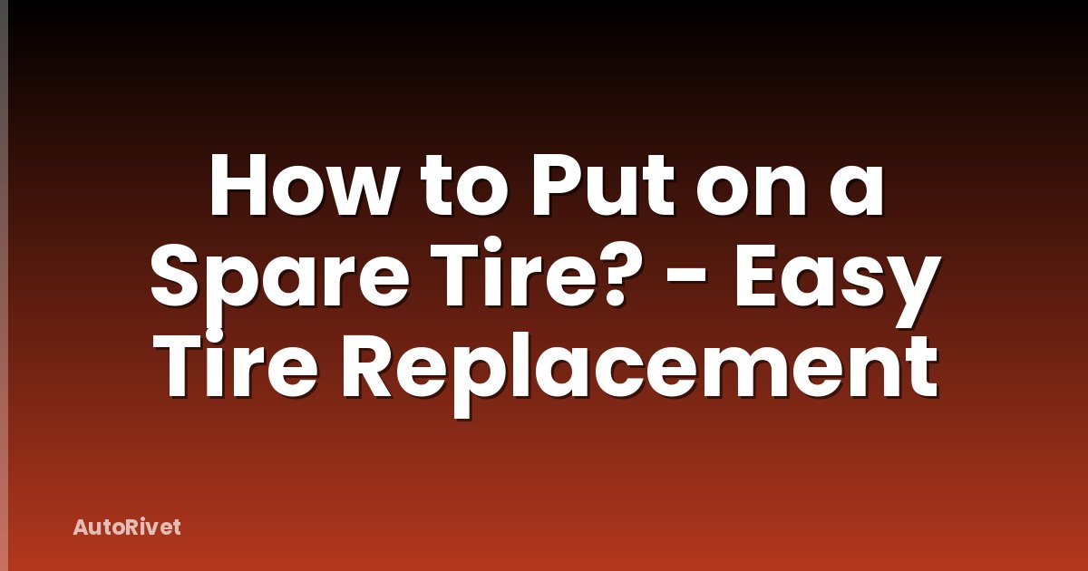 How to Put on a Spare Tire? - Easy Tire Replacement