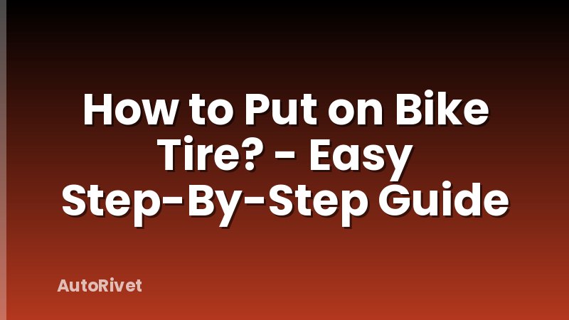 How to Put on Bike Tire? - Easy Step-By-Step Guide
