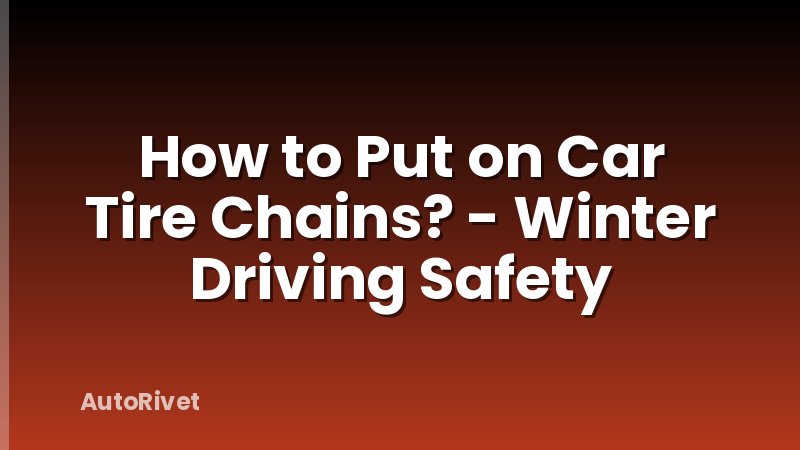 How to Put on Car Tire Chains? - Winter Driving Safety