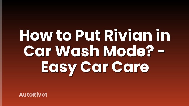 How to Put Rivian in Car Wash Mode? - Easy Car Care