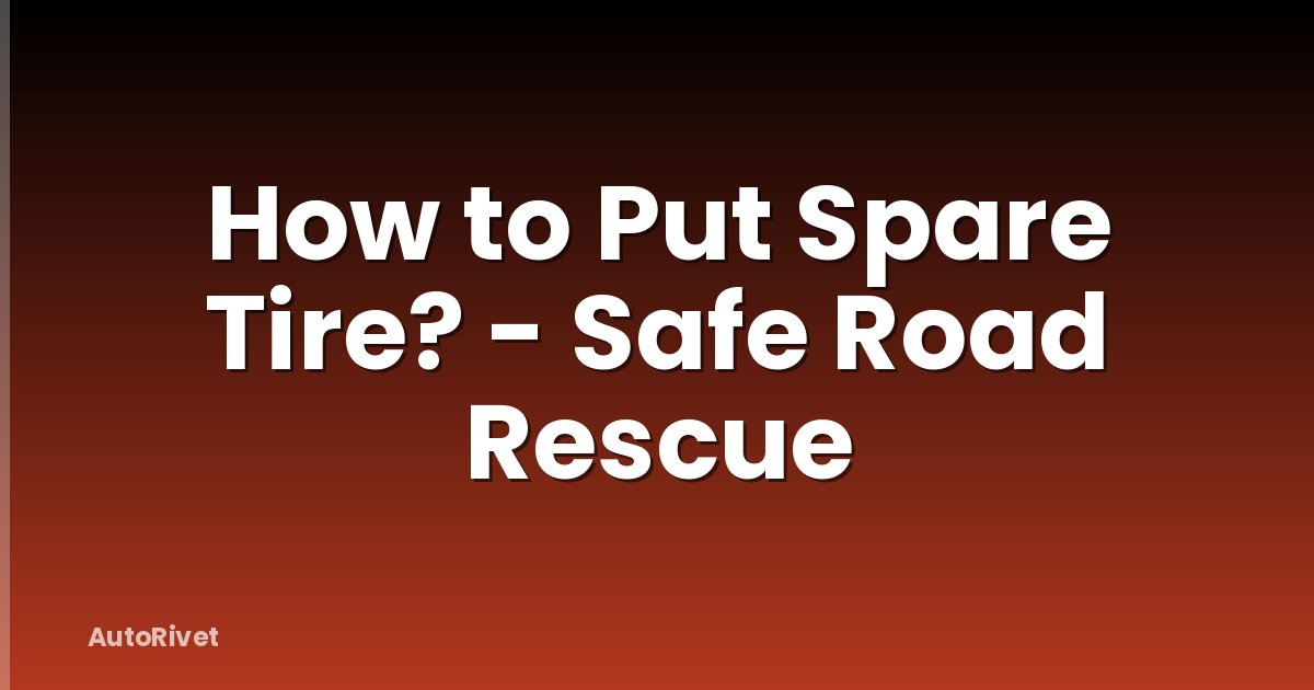 How to Put Spare Tire? - Safe Road Rescue