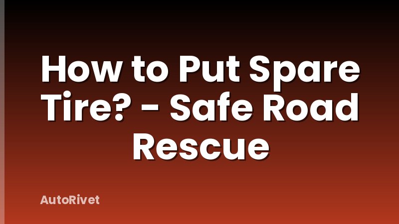 How to Put Spare Tire? - Safe Road Rescue