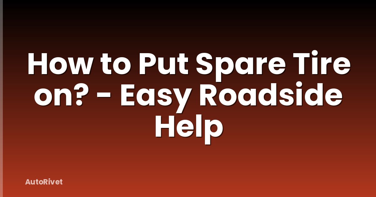 How to Put Spare Tire on? - Easy Roadside Help