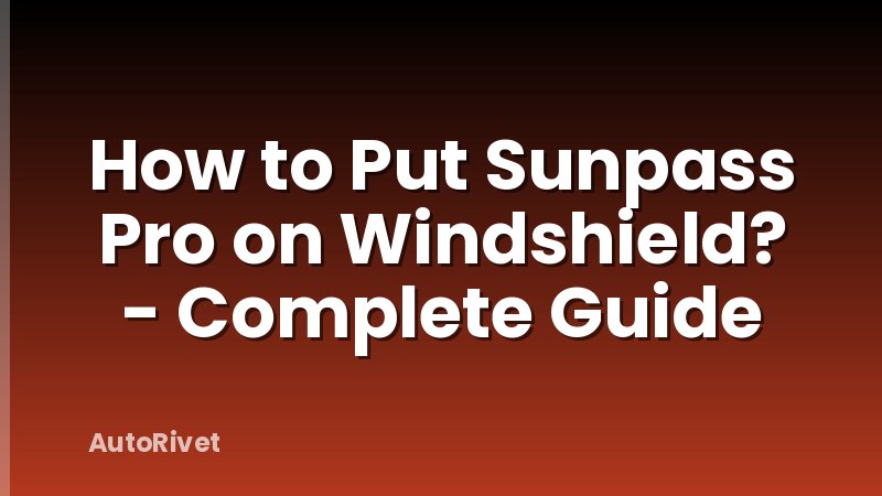 How to Put Sunpass Pro on Windshield? - Complete Guide