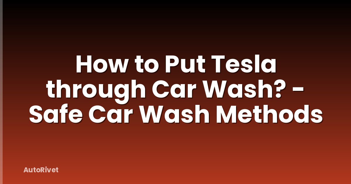 How to Put Tesla through Car Wash? - Safe Car Wash Methods