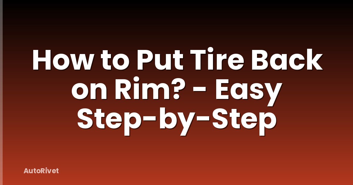 How to Put Tire Back on Rim? - Easy Step-by-Step