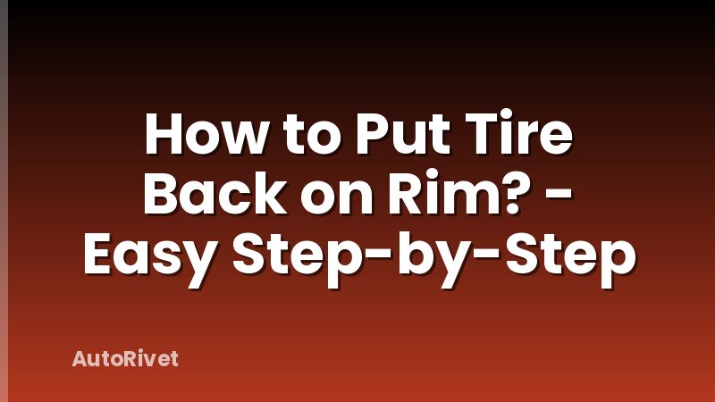 How to Put Tire Back on Rim? - Easy Step-by-Step