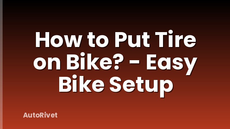 How to Put Tire on Bike? - Easy Bike Setup