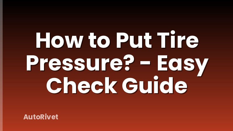 How to Put Tire Pressure? - Easy Check Guide